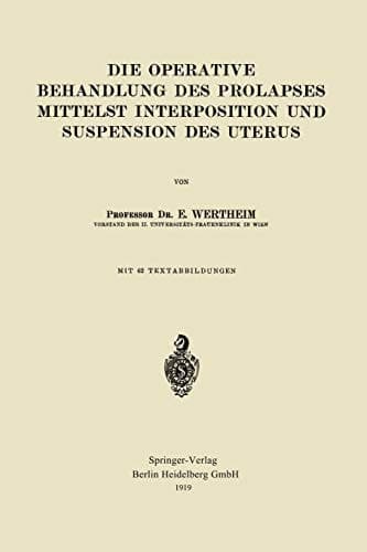 Die Operative Behandlung des Prolapses Mittelst Interposition und Suspension des Uterus (German Edition)