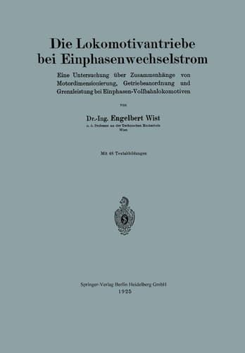 Die Lokomotivantriebe bei Einphasenwechselstrom: Eine Untersuchung über Zusammenhänge von Motordimensionierung, Getriebeanordnung und Grenzleistung bei Einphasen-Vollbahnlokomotiven (German Edition)