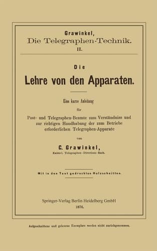 Die Lehre Von Den Apparaten: Eine Kurze Anleitung Für Post- Und Telegraphen-Beamte Zum Verständniss Und Zur Richtigen Handhabung Der Zum Betriebe Erforderlichen Telegraphen-Apparate (German Edition)