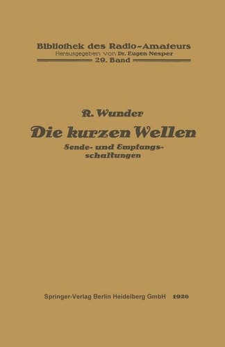 Die kurzen Wellen: Sende- und Empfangsschaltungen (Bibliothek des Radio Amateurs (geschlossen)) (German Edition)