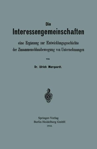 Die Interessengemeinschaften: Eine Ergänzung Zur Entwicklungsgeschichte Der Zusammenschlussbewegung Von Unternehmungen (German Edition)