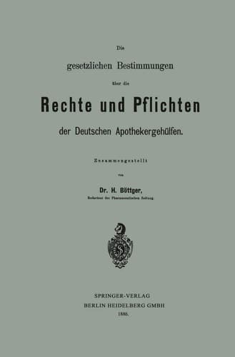 Die gesetzlichen Bestimmungen über die Rechte und Pflichten der Deutschen Apothekergehülfen (German Edition)