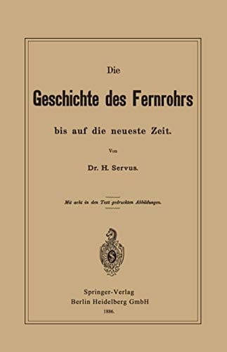 Die Geschichte des Fernrohrs bis auf die neueste Zeit (German Edition)