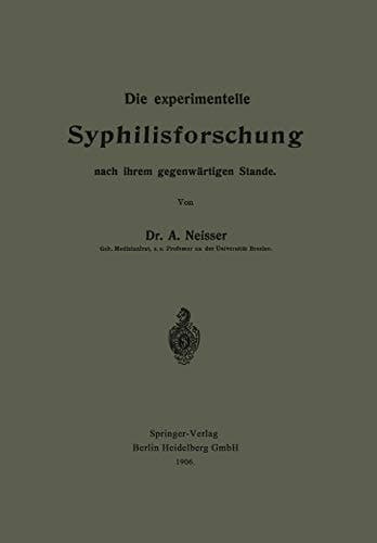 Die experimentelle Syphilisforschung nach ihrem gegenwärtigen Stande (German Edition)