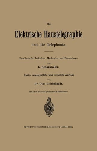 Die elektrische Haustelegraphie und die Telephonie Handbuch für Techniker, Mechaniker und Bauschlosser