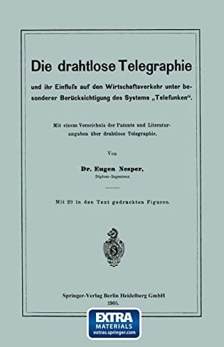 Die drahtlose Telegraphie und ihr Einfluss auf den Wirtschaftsverkehr unter besonderer Berücksichtigung des Systems „Telefunken“: Mit einem ... über drahtlose Telegraphie (German Edition)