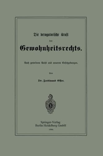 Die derogatorische Kraft des Gewohnheitsrechts: Nach gemeinem Recht und neueren Gesetzgebungen (German Edition)
