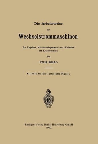 Die Arbeitsweise der Wechselstrommaschinen: Für Physiker, Maschineningenieure und Studenten der Elektrotechnik (German Edition)