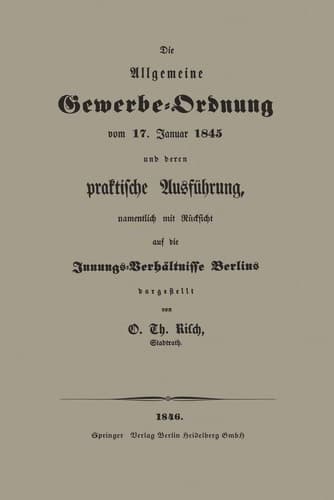 Die Allgemeine Gewerbe-Ordnung vom 17. Januar 1845 und deren praktische Ausführung, namentlich mit Rücksicht auf die Innungs-Verhältnisse Berlins (German Edition)