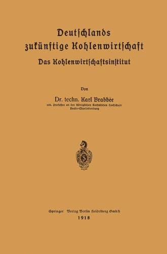 Deutschlands zukünftige Kohlenwirtschaft: Das Kohlenwirtschaftsinstitut (German Edition)