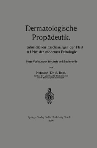 Dermatologische Propädeutik Die entzündlichen Erscheinungen der Haut im Lichte der modernen Pathologie