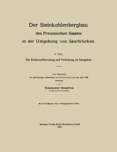 Der Steinkohlenbergbau des Preussischen Staates in der Umgebung von Saarbrücken V. Teil. Die Kohlenaufbereitung und Verkokung im Saargebiet