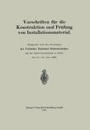 Vorschriften für die Konstruktion und Prüfung von Installationsmaterial Festgesetzt nach den Beschlüssen des Verbandes Deutscher Elektrotechniker auf der Jahresyersammlung in Erfurt den 11.-14 Juni 1908