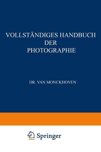 Vollständiges Handbuch der Photographie Die Photographie in ihrer Anwendung auf wissenschaftliche Beobachtung