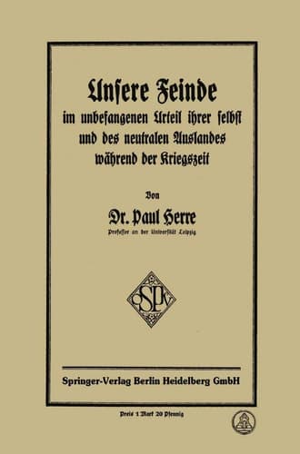 Unsere Feinde im unbefangenen Urteil ihrer selbst und des neutralen Auslandes während der Kriegszeit (German Edition)