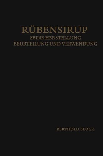 Rübensirup: Seine Herstellung, Beurteilung Und Verwendung (German Edition)