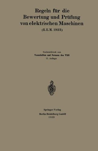Regeln für die Bewertung und Prüfung von elektrischen Maschinen (R.E.M. 1923) Vorschriften und Normen des Verbandes Deutscher Elektrotechniker