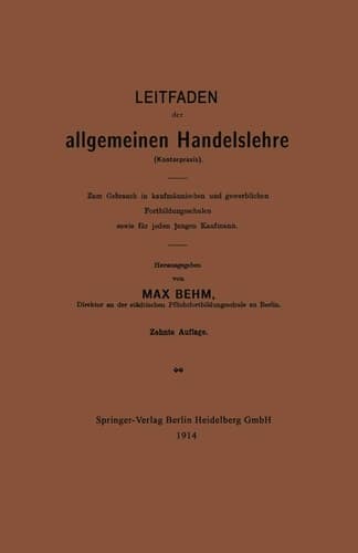 Leitfaden der allgemeinen Handelslehre (Kontorpraxis) Zum Gebrauch in kaufmännischen und gewerblichen Fortbildungsschulen sowie für jeden jungen Kaufmann