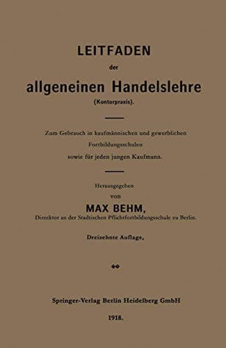 Leitfaden der allgemeinen Handelslehre (Kontorpraxis) Zum Gebrauch in kaufmännischen und gewerblichen Fortbildungsschulen sowie für jeden jungen Kaufmann