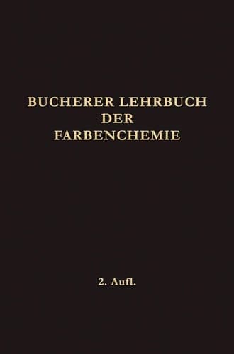 Lehrbuch der Farbenchemie: Einschliesslich der Gewinnung und Verarbeitung des Teers Sowie der Methoden zur Darstellung der Vor- und Zwischenprodukte (German Edition)