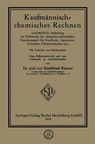 Kaufmännisch-chemisches Rechnen Leichtfaßliche Anleitung zur Erlernung der chemisch-industriellen Berechnungen für Kaufleute, Ingenieure, Techniker, Chemotechniker usw.