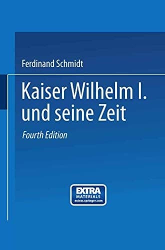 Kaiser Wilhelm I. und seine Zeit Ein deutsches Volksbuch