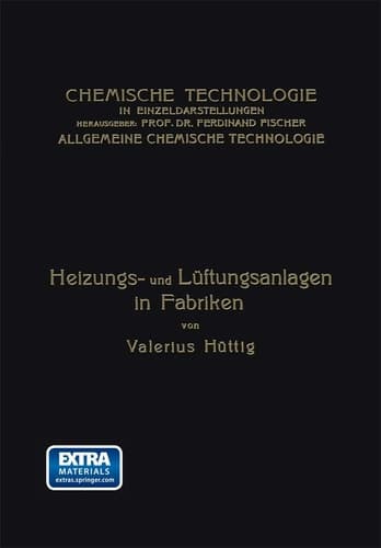 Heizungs- und Lüftungsanlagen in Fabriken: Mit Besonderer Berücksichtigung der Abwärmeverwertung bei Wärmekraftmaschinen (Chemische Technologie in Einzeldarstellungen) (German Edition)