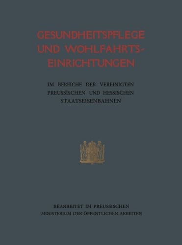 Gesundheitspflege und Wohlfahrtseinrichtungen: im Bereiche der vereinigten preufsischen und hessischen Staatseisenbahnen (German Edition)