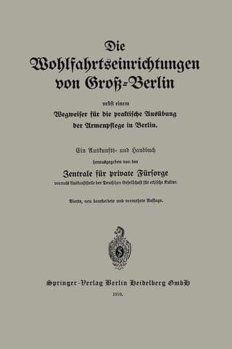 Die Wohlfahrtseinrichtungen von Groß-Berlin nebst einem Wegweiser für die praktische Ausübung der Armenpflege in Berlin: Ein Auskunfts- und Handbuch (German Edition)