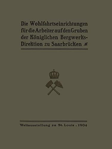 Die Wohlfahrtseinrichtungen für die Arbeiter auf den Gruben der Königlichen Bergwerksdirektion zu Saarbrücken (German Edition)