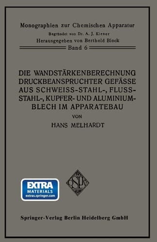 Die Wandstärkenberechnung druckbeanspruchter Gefäße aus Schweißstahl-, Flußstahl-, Kupfer- und Aluminiumblech im Apparatebau Mit Berücksichtigung der Werkstoff- und Bauvorschriften für Landdampfkessel vom Oktober 1926, ihres Nachtrages vom April 1927 und der hierzu vom Deutschen Dampfkessel- ausschuß herausgegebenen Erläuterungen