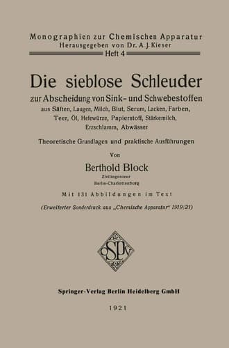 Die sieblose Schleuder zur Abscheidung von Sink- und Schwebestoffen aus Säften, Laugen, Milch, Blut, Serum, Lacken, Farben, Teer, Öl, Hefewürze, Papierstoff, Stärkemilch, Erzschlamm, Abwässer Theoretische Grundlagen und praktische Ausführungen