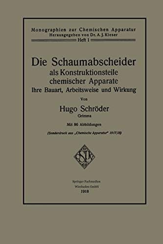Die Schaumabscheider als Konstruktionsteile chemischer Apparate Ihre Bauart, Arbeitsweise und Wirkung