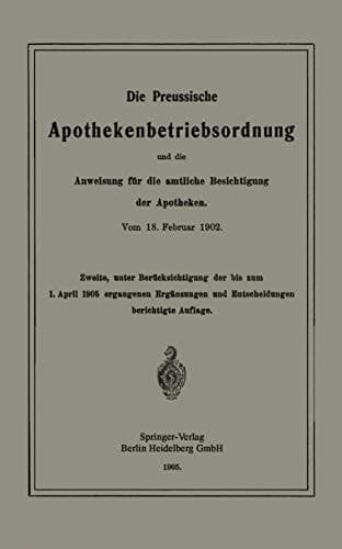 Die Preussische Apothekenbetriebsordnung und die Anweisung für die amtliche Besichtigung der Apotheken. Vom 18. Februar 1902