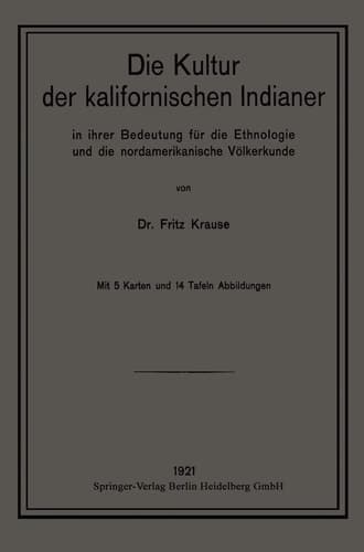 Die Kultur der kalifornischen Indianer in ihrer Bedeutung für die Ethnologie und die nordamerikanische Völkerkunde (Ethnographie und Ethnologie) (German Edition)