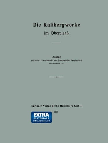 Die Kalibergwerke im Oberelsaß Auszug aus dem Jahresbericht der Industriellen Gesellschaft von Mülhausen i. E.