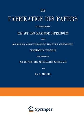 Die Fabrikation des Papiers in Sonderheit des auf der Maschine Gefertigten nebst Gründlicher Auseinandersetzung der in IHR Vorkommenden Chemischen ... ... der Angewandten Materialien (German Edition)