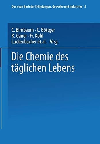 Die Chemie Des Täglichen Lebens (Das Buch der Erfindungen, Gewerbe und Industrien, 5) (German Edition)