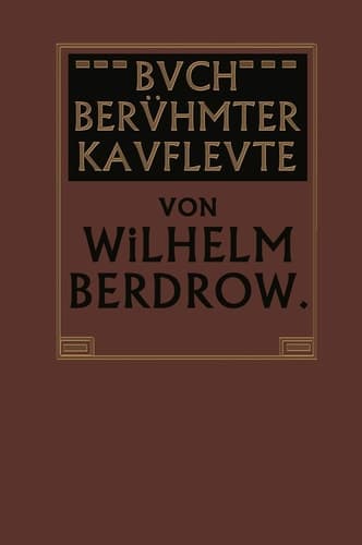 Buch Berühmter Kaufleute: Männer von Tatkraft und Unternehmungsgeist in ihrem Lebensgange geschildert (German Edition)