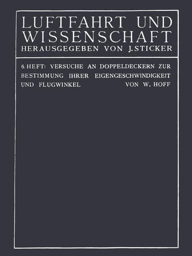 Versuche an Doppeldeckern zur Bestimmung ihrer Eigengeschwindigkeit und Flugwinkel (Luftfahrt und Wissenschaft, 6) (German Edition)