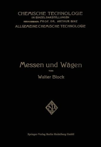 Messen und Wägen: Ein Lehr- und Handbuch Insbesondere für Chemiker (Chemische Technologie in Einzeldarstellungen) (German Edition)