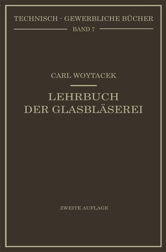 Lehrbuch der Glasbläserei einschließlich der Anfertigung der Aräometer, Barometer, Thermometer, maßanalytischenGeräte, Vakuumröhren und ... Bücher, 7) (German Edition)
