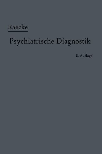 Grundriss der psychiatrischen Diagnostik Nebst einem Anhang enthaltend nebst einem Anhang die für den Psychiater wichtigsten Gesetzesbestimmungen und eine Uebersicht der gebräuchlichsten Schlafmittel