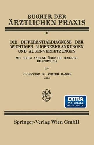 Die Differentialdiagnose der Wichtigen Augenerkrankungen und Augenverletzungen Mit Einem Anhang Über die Brillenbestimmung