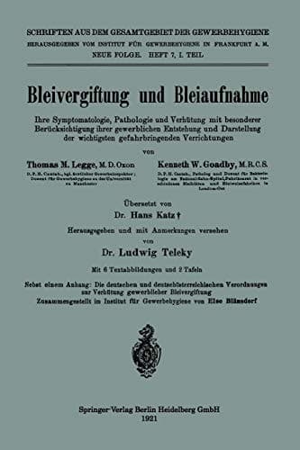 Bleivergiftung und Bleiaufnahme Ihre Symptomatologie, Pathologie und Verhütung mit besonderer Berücksichtigung ihrer gewerblichen Entstehung und Darstellung der wichtigsten gefahrbringenden Verrichtungen
