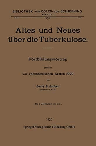Altes und Neues über die Tuberkulose Fortbildungsvortrag gehalten vor rheinhessischen Ärzten 1920