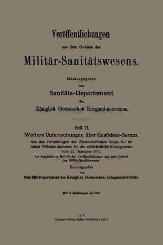 Weitere Untersuchungen über Gasödem-Serum Aus den Verhandlungen des Wissenschaftlichen Senats bei der Kaiser Wilhelms-Akademie für das militärärztliche Bildungswesen vom 22. Dezember 1917. Im Anschluss an Heft 68 der Veröffentlichungen aus dem Gebiete des Militär-Sanitätswesens