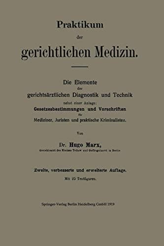 Praktikum der gerichtlichen Medizin: Die Elemente der gerichtsärztlichen Diagnostik und Technik nebst einer Anlage: Gesetzesbestimmungen und ... und praktische Kriminalisten (German Edition)