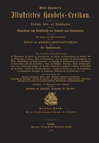 Illustrirtes Handels-Lexikon Praktisches Hülfs- und Nachschlagebuch über alle Gegenstände und Verhältnisse des Handels und Weltverkehrs