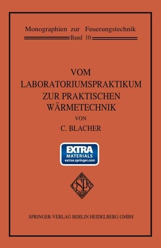 Vom Laboratoriumspraktikum zur praktischen Wärmetechnik Eine Art Lehrbuch für technisches Experimentieren Beobachten und Denken in der Energienutzung